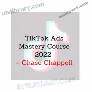 Chase Chappell – TikTok Ads Mastery Course 2022