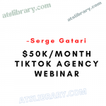 Serge Gatari – $50K/Month TikTok Agency Webinar