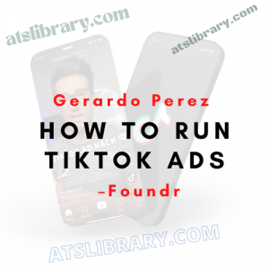 Gerardo Perez – How to Run TikTok Ads by Foundr