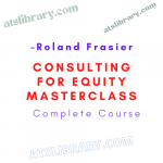 Roland Frasier – Consulting For Equity Masterclass