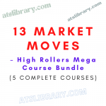 13 Market Moves – High Rollers Mega Course Bundle