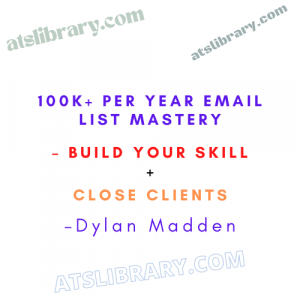 Dylan Madden – 100k+ Per Year Email List Mastery – Build Your Skill + Close Clients