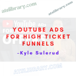 Kyle Sulerud – YouTube Ads For High Ticket Funnels