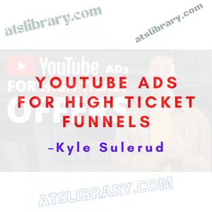 Kyle Sulerud – YouTube Ads For High Ticket Funnels