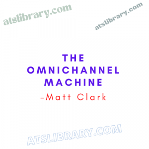 Matt Clark – The Omnichannel Machine