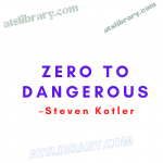 Steven Kotler – Zero To Dangerous