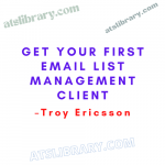 Troy Ericsson – Get Your First Email List Management Client