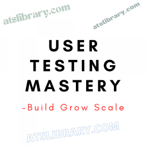 Build Grow Scale – User Testing Mastery