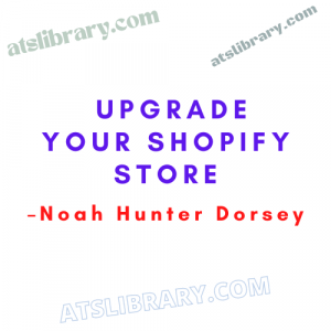 Noah Hunter Dorsey – Upgrade Your Shopify Store