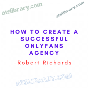 Robert Richards – How to create a successful OnlyFans Agency