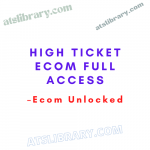 Ecom Unlocked – High Ticket Ecom Full Access