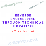 Mike Rubini – Reverse Engineering through Technical Scraping