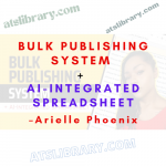 Arielle Phoenix – Bulk Publishing System + AI-Integrated Spreadsheet