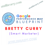 Bretty Curry (Smart Marketer) – Google Performance Max Blueprint