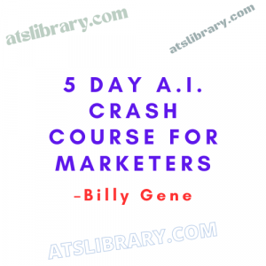 Billy Gene – 5 Day A.I. Crash Course for Marketers