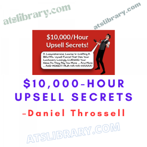 Daniel Throssell – $10,000-Hour Upsell Secrets