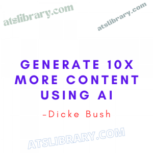 Dicke Bush – Generate 10x More Content Using AI