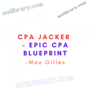 Max Gilles – ⚡️☄️ UHQ Leak ❤️CPA JACKER – Epic CPA Blueprint✅⚡️