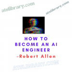 Robert Allen – How To Become an AI Engineer