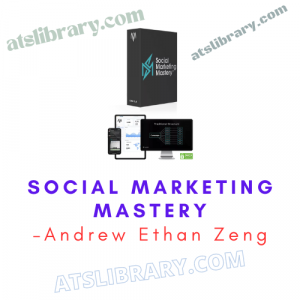 Andrew Ethan Zeng – Social Marketing Mastery