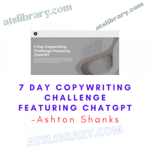 Ashton Shanks – 7 Day Copywriting Challenge Featuring ChatGPT