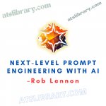 Rob Lennon – Next-Level Prompt Engineering with AI