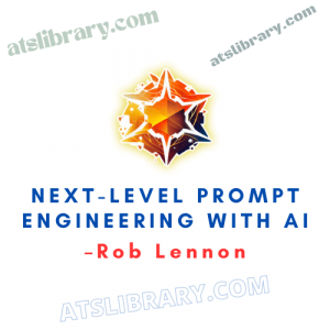 Rob Lennon – Next-Level Prompt Engineering with AI