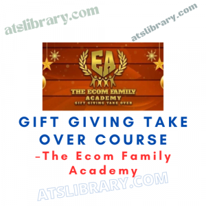 The Ecom Family Academy – Gift Giving Take Over Course