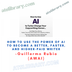 Guillermo Rubio (AWAI) – How to Use the Power of AI to Become a Better, Faster, and Higher-Paid Writer