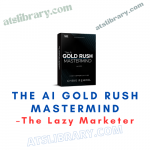 The Lazy Marketer – The AI Gold Rush Mastermind