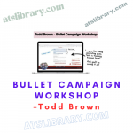 Todd Brown – Bullet Campaign Workshop