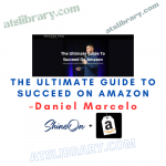 Daniel Marcelo – The Ultimate Guide To Succeed On Amazon