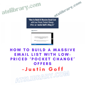 Justin Goff – How To Build A Massive Email List With Low-Priced ‘Pocket Change’ Offers