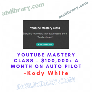 Kody White – Youtube Mastery Class – $100,000+ A Month On Auto Pilot