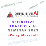 Perry Marshall – Definitive Traffic + AI Seminar 2023