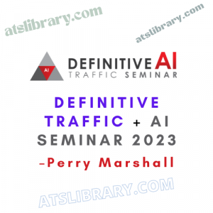 Perry Marshall – Definitive Traffic + AI Seminar 2023