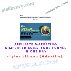 Tyler Ellison (Adskills) – Affiliate Marketing Simplified Build Your Funnel In One Day