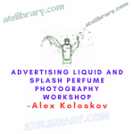 Alex Koloskov – Advertising Liquid and Splash: Perfume Photography Workshop