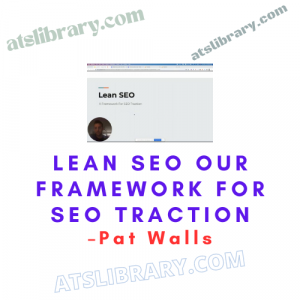 Pat Walls - Lean SEO Our Framework For SEO Traction