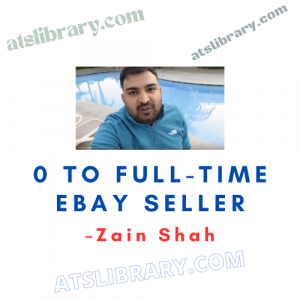 Zain Shah – 0 To Full-Time eBay Seller