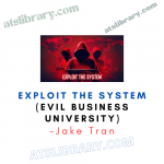 Jake Tran – Exploit the System (Evil Business University)