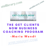 Maria Wendt – The Get Clients Now Business Coaching Program