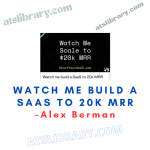 Alex Berman - Watch me build a SaaS to 20k MRR