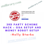 Holly Starks – 3rd Party Scheme Hack + GSA Setup and Money Robot Setup