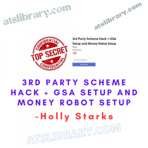 Holly Starks – 3rd Party Scheme Hack + GSA Setup and Money Robot Setup