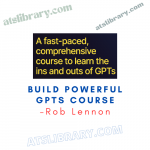 Rob Lennon – Build Powerful GPTs Course