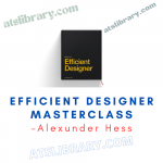 Alexunder Hess – Efficient Designer Masterclass