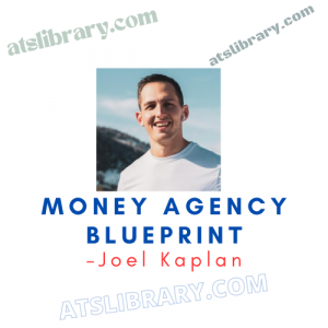 Joel Kaplan – Money Agency Blueprint