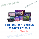 Josh Macin – The Detox Dudes Mastery 2.0