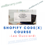 Lea Gucciardi – Shopify Code(x) Course